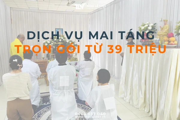 mai táng trọn gói Tang Lễ Việt giá rẻ từ 39 triệu